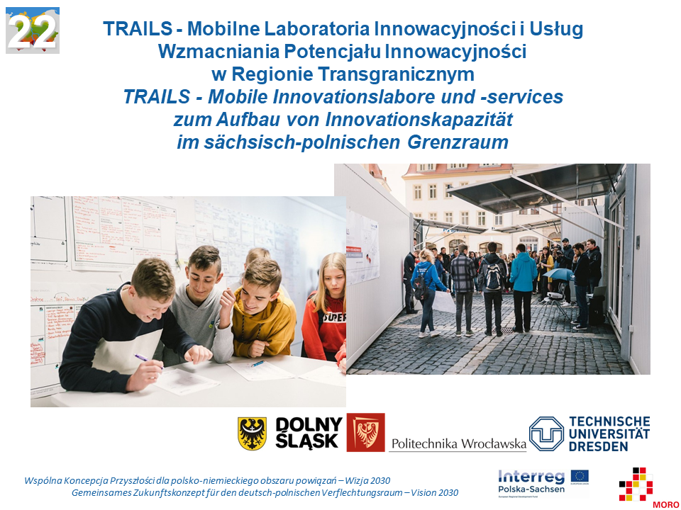 TRAILS – Mobilne Laboratoria Innowacyjności i Usług Wzmacniania Potencjału Innowacyjności w Regionie Transgranicznym / Mobile Innovationslabore und -services zum Aufbau von Innovationskapazität im sächsisch-polnischen Grenzraum